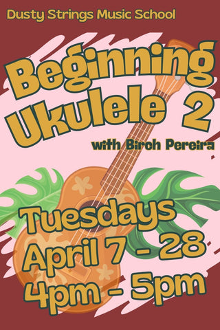 Apr 7 - 28: Beginning Ukulele 2 with Birch Pereira