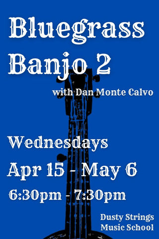 Apr 15 – May 6: Bluegrass Banjo 2 with Dan Monte Calvo