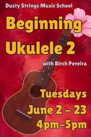 Jun 2 - 23: Beginning Ukulele 2 with Birch Pereira