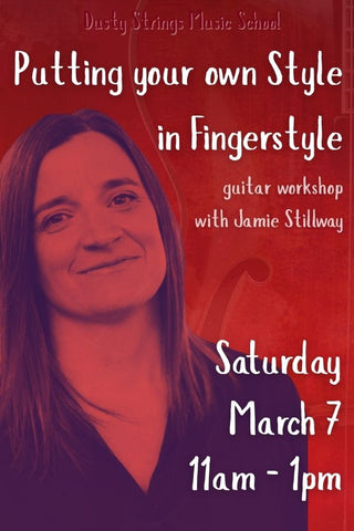 Mar 7: Putting your own Style in Fingerstyle with Jamie Stillway
