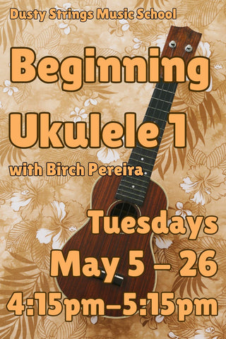 May 5 - 26: Beginning Ukulele 1 with Birch Pereira