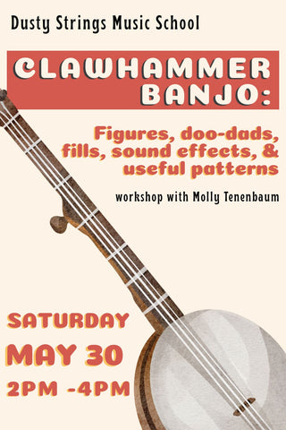 May 30: Clawhammer banjo: Figures, doo-dads, fills, sound effects, & useful patterns with Molly Tenenbaum