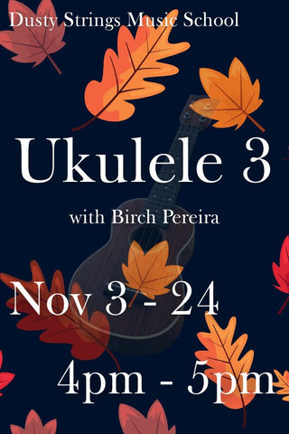 Nov 3 - 24: Beginning Ukulele 3 with Birch Pereira