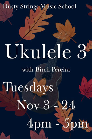 Nov 3 - 24: Beginning Ukulele 3 with Birch Pereira