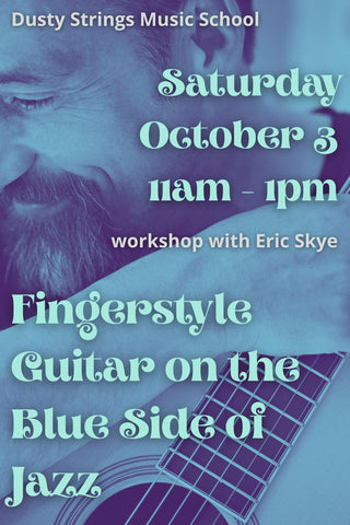 Oct 3: Fingerstyle Guitar on the Blue Side of Jazz workshop with Eric Skye