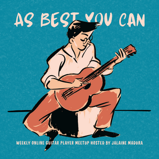As Best You Can - weekly online guitar player meetup hosted by Jalaine Madura