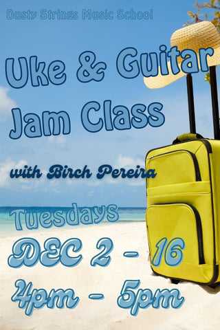 Dec 2 - 16: Ukulele & Guitar Jam Class with Birch Pereira