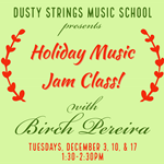 Dec 3 - 17: Holiday Music Jam Class with Birch Pereira