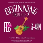 Feb 4 - 25: Beginning Ukulele 2 with Birch Pereira