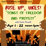 Apr 1 - 22: Rise up, Ukes! “Songs of Freedom and Protest” with Susan Howell