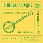 Oct 1 - 22: Bluegrass Banjo 2 with Dan Monte Calvo